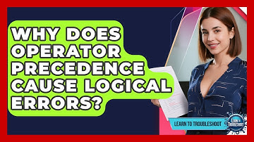 Why Does Operator Precedence Cause Logical Errors? - Learn To Troubleshoot