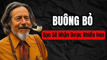 Bạn Càng Buông Bỏ - Bạn Càng Nhận Được Nhiều Hơn | Alan Watts