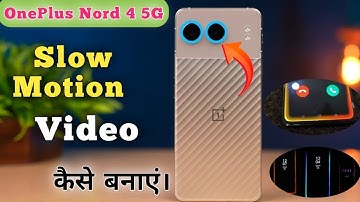 Oneplus Nord 4 me slow motion video kaise banaye,how to make slow motion video in Oneplus Nord 4 5g