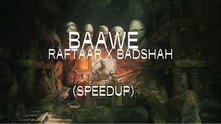 BAAWE (SPED UP) - RAFTAAR X BADSHAH