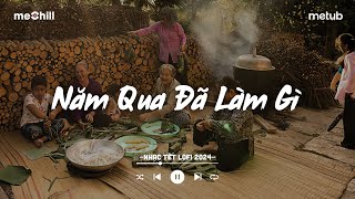 Nhạc Tết Chill 2024 - Năm Qua Đã Làm Gì - Nhạc Xuân Chill Nghe Là Muốn Về Nhà Ăn Tết