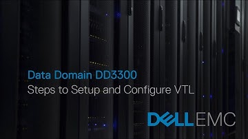 Data Domain DD3300 - Setup and Configure VTL