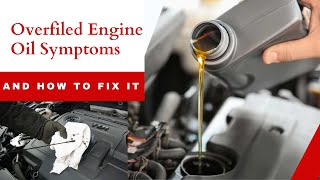 Fixing Overfilled Engine Oil: Recognize Symptoms And Solutions!