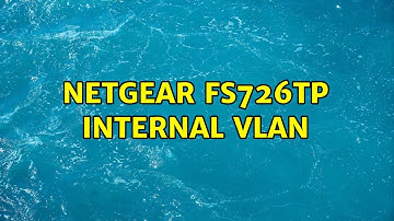 Netgear FS726TP Internal VLAN (2 Solutions!!)