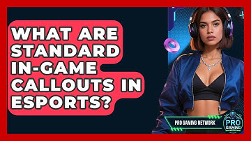 What Are Standard In-Game Callouts In Esports? - Pro Gaming Network
