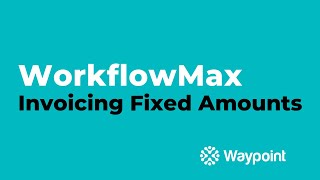 WorkflowMax - Invoicing Fixed Amounts - [Waypoint]