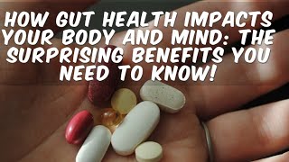 How Gut Health Impacts Your Body and Mind: The Surprising Benefits You Need to Know!