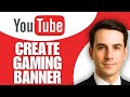 How to Create YouTube Gaming Channel Banner