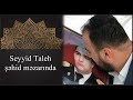 Seyyid Taleh - Shehid mezari üstünde - Shehid ataları ile