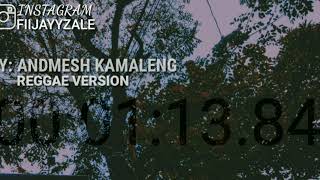 LAGU ANDMESH KAMALENG VERSION REGGAE