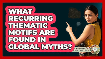 What Recurring Thematic Motifs Are Found In Global Myths?