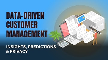Mastering Data-Driven Customer Management: Insights, Predictions & Privacy
