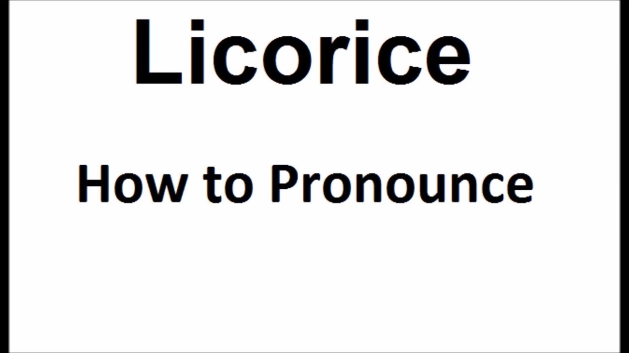 How to pronounce LicoriceHow to say LicoriceLicorice Pronunciation