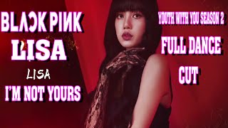 BLACKPINK LISA - I'M NOT YOURS (Youth With You Season 2) FULL DANCE PERFORMANCE CUT Resimi