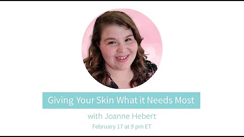 Giving Your Skin What it Needs Most with Joanne He...