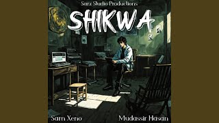 Shikwa (feat. Sam Xeno & Mudassir Hasan)