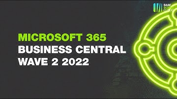 Dynamics 365 Business Central Release Wave 2 - 2022