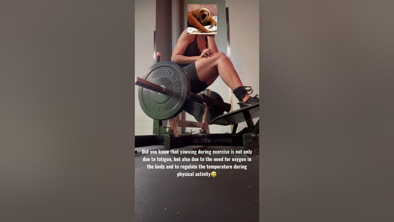 Do you yawn a lot in the gym we are from the same team tag the one