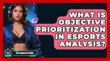 What Is Objective Prioritization In Esports Analysis? - Pro Gaming Network
