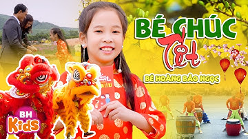 Bé Chúc Tết - Hoàng Bảo Ngọc | Ca Nhạc Tết Thiếu Nhi Múa Lân Sôi Động, MV 4K