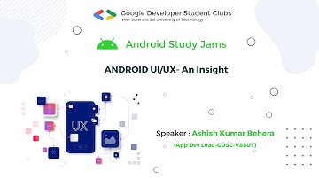 Android UI/UX an Insight || Android Study Jams - 2021-22