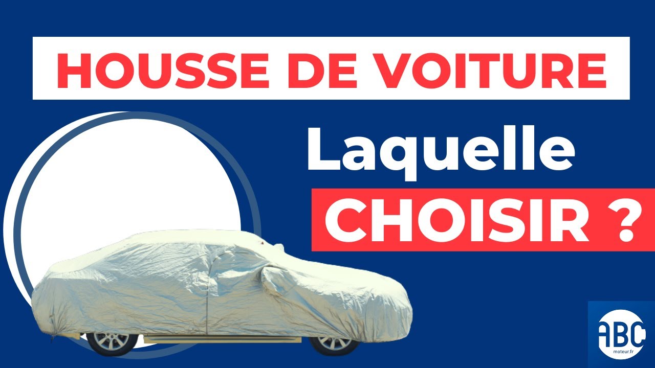 Quelle housse de Voiture Choisir? - Cover Company France