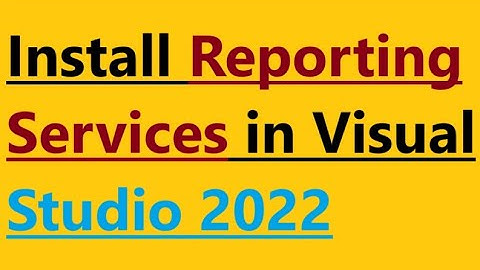 How to install Reporting Services in Visual Studio 2022