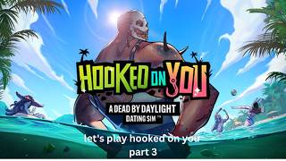 lets play hooked on you part 3