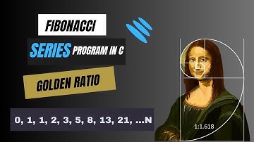 C Program to Print N terms of Fibonacci Series | Golden Ratio