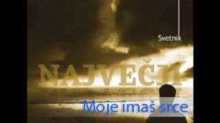 Video thumbnail of "Svetnik - Moje imaš srce"