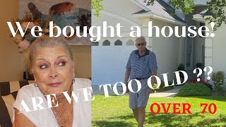 ARE WE TOO OLD TO BUY A HOUSE? ~ OVER 70 ~ We Did ItYES WE DID !!!