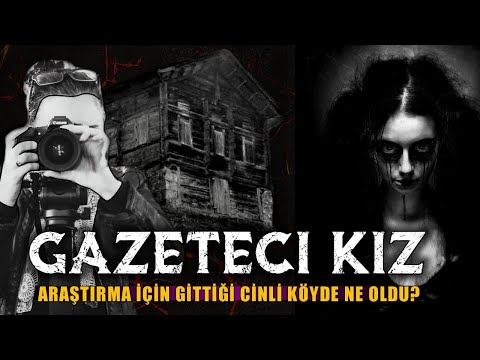 Gazeteci Kız - Cinli Köy'e Gidene Kadar Onlara İnanmıyordu (Korku Hikayeleri) (Cinli Köyler)