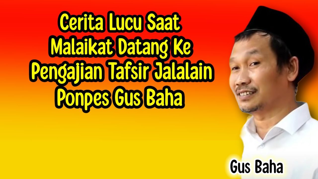 GUS BAHA. CERITA LUCU SAAT MALAIKAT DATANG KE PENGAJIAN TAFSIR JALALAIN DI PONDOK GUS BAHA.