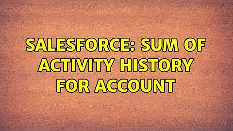 Salesforce: SUM of Activity History for ACCOUNT
