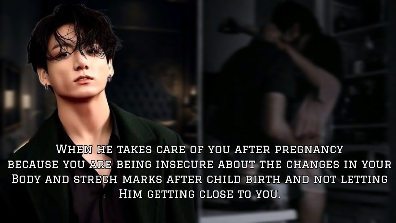 When you feel insecure about the changes in your body after childbirth and avoid him...| Jungkook FF
