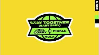 Joel Corry x Pickle - Stay Together (Baby Baby) [feat. Vula]