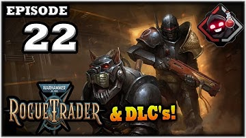 Mukluk Plays Warhammer 40,000: Rogue Trader w/ DLCs Part 22