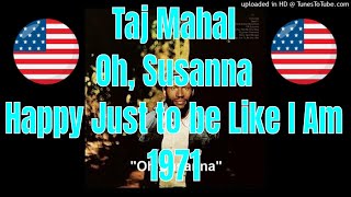 Taj Mahal - Oh Susanna - Happy Just to Be Like I Am - 1971