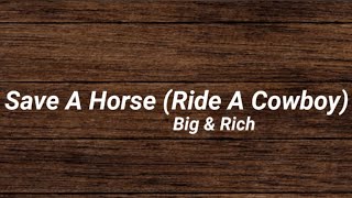 Big & Rich - Save A Horse [Ride A Cowboy] (Lyrics)