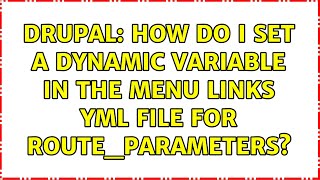 Drupal: How do I set a dynamic variable in the menu links yml file for route_parameters?