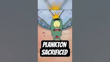 Plankton was SACRIFICED