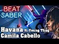 Beat Saber - Havana Ft. Young Thug - Camila Cabello (custom Song) | FC