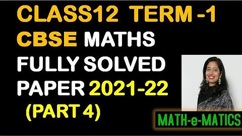 CBSE BOARDS CLASS 12 MATHS TERM 1 2021-22 -  FULLY SOLVED MATHS QUESTION PAPER - PART 4