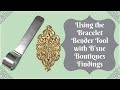 Using the bracelet bender tool and findings from bsue boutiques