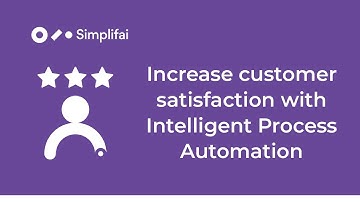 Increase customer satisfaction with Intelligent Process Automation