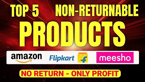 Non Returnable Products on Amazon, Flipkart & Meesho | Non Returnable Items