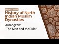  aurangzeb history of north indian muslim dynastiesmughals indian history