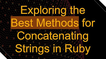 Exploring the Best Methods for Concatenating Strings in Ruby
