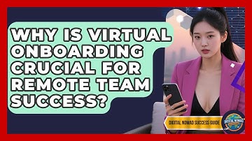 Why Is Virtual Onboarding Crucial For Remote Team Success? - Digital Nomad Success Guide