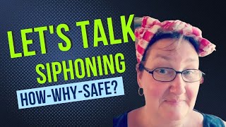 Let's Talk Siphoning   The How  Why  Safety?